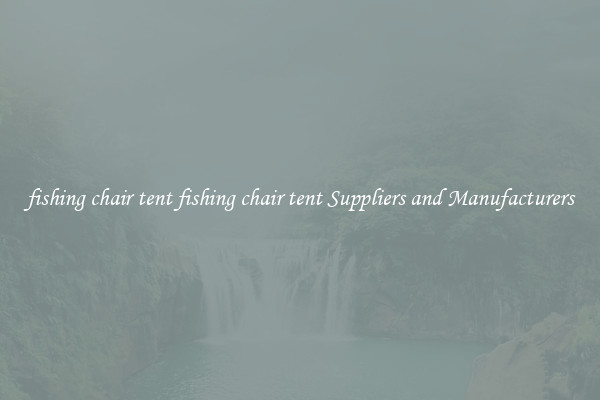 fishing chair tent fishing chair tent Suppliers and Manufacturers