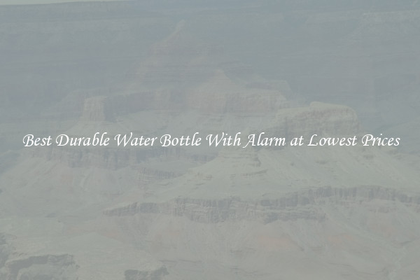 Best Durable Water Bottle With Alarm at Lowest Prices