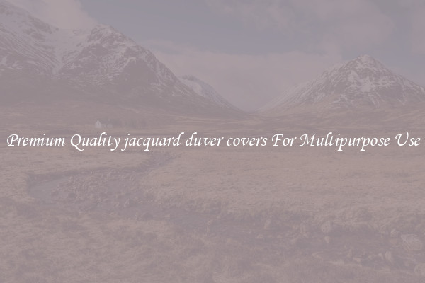 Premium Quality jacquard duver covers For Multipurpose Use