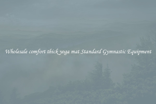 Wholesale comfort thick yoga mat Standard Gymnastic Equipment