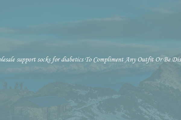 Wholesale support socks for diabetics To Compliment Any Outfit Or Be Discreet