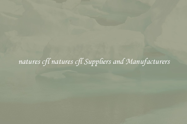 natures cfl natures cfl Suppliers and Manufacturers