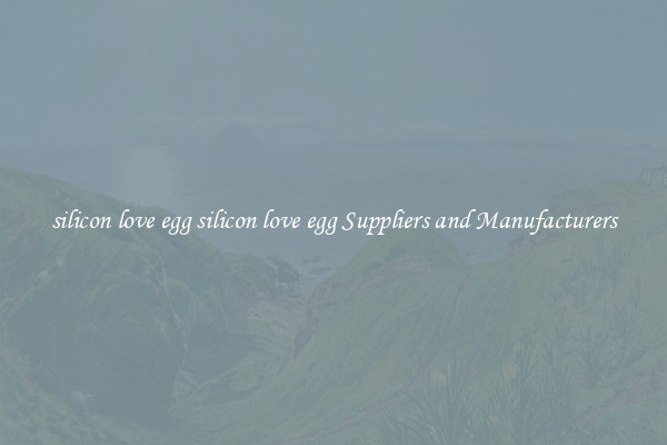 silicon love egg silicon love egg Suppliers and Manufacturers