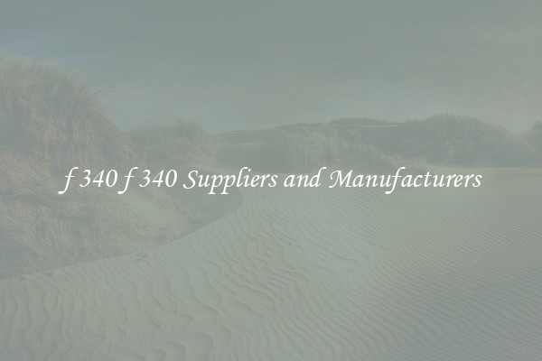 f 340 f 340 Suppliers and Manufacturers