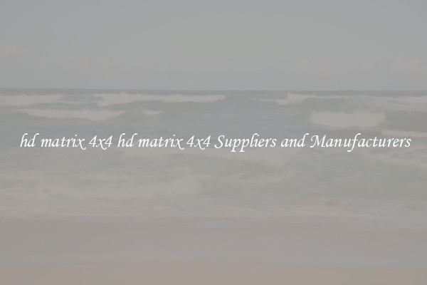 hd matrix 4x4 hd matrix 4x4 Suppliers and Manufacturers