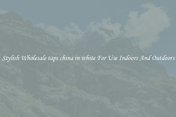 Stylish Wholesale taps china in white For Use Indoors And Outdoors