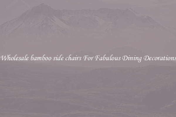 Wholesale bamboo side chairs For Fabulous Dining Decorations