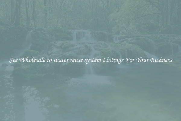 See Wholesale ro water reuse system Listings For Your Business