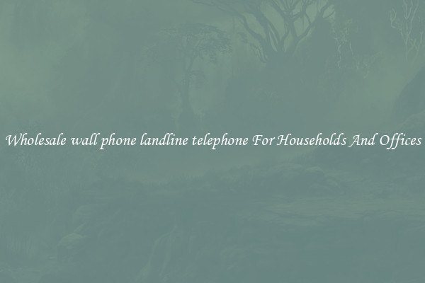 Wholesale wall phone landline telephone For Households And Offices