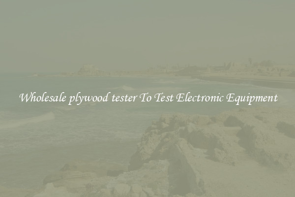 Wholesale plywood tester To Test Electronic Equipment