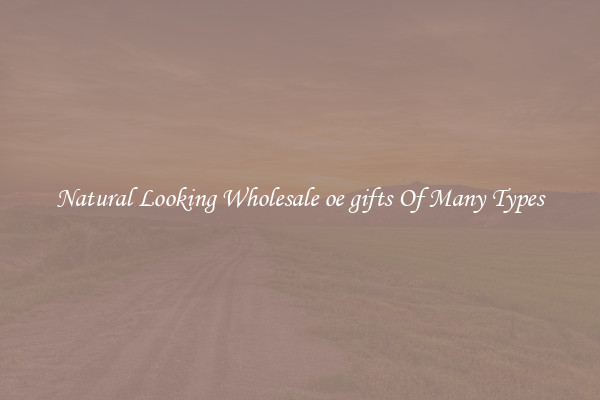 Natural Looking Wholesale oe gifts Of Many Types