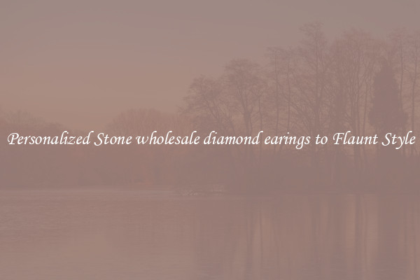Personalized Stone wholesale diamond earings to Flaunt Style