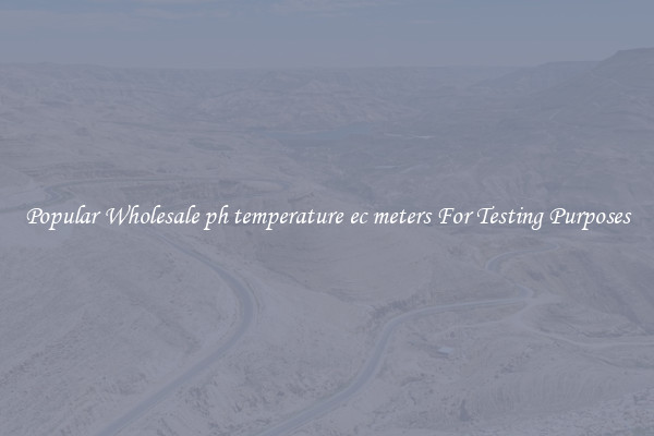 Popular Wholesale ph temperature ec meters For Testing Purposes