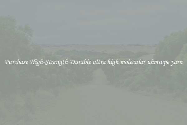 Purchase High-Strength Durable ultra high molecular uhmwpe yarn