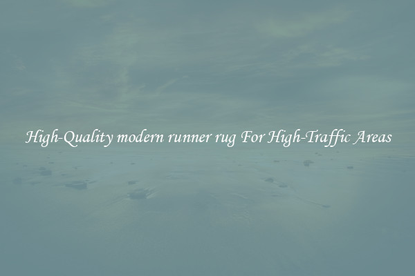 High-Quality modern runner rug For High-Traffic Areas