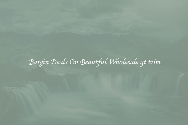 Bargin Deals On Beautful Wholesale gt trim