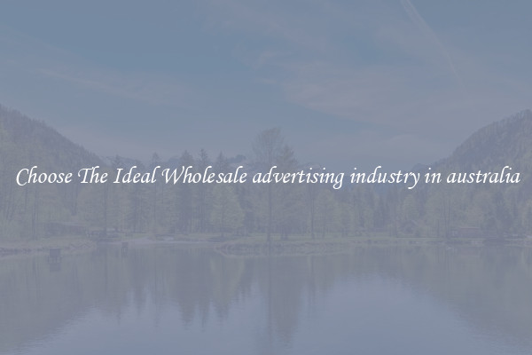 Choose The Ideal Wholesale advertising industry in australia