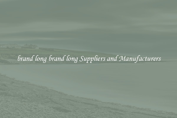 brand long brand long Suppliers and Manufacturers