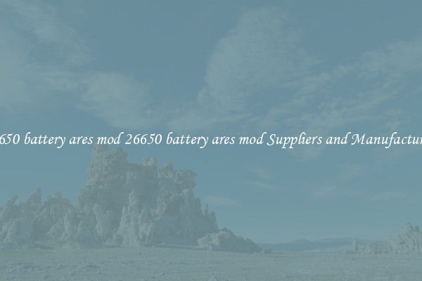 26650 battery ares mod 26650 battery ares mod Suppliers and Manufacturers
