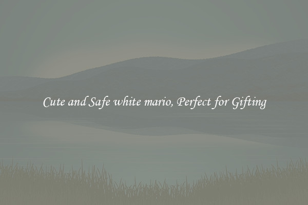 Cute and Safe white mario, Perfect for Gifting