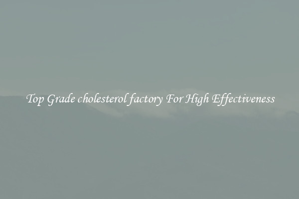 Top Grade cholesterol factory For High Effectiveness