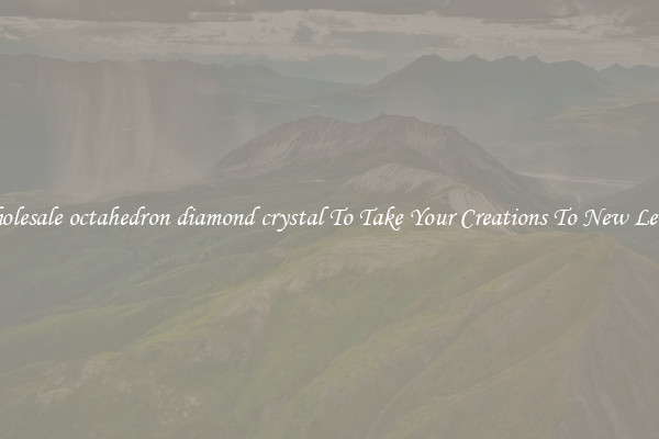 Wholesale octahedron diamond crystal To Take Your Creations To New Levels