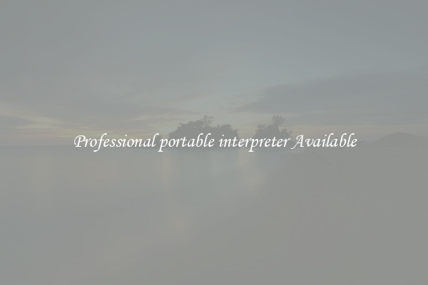 Professional portable interpreter Available