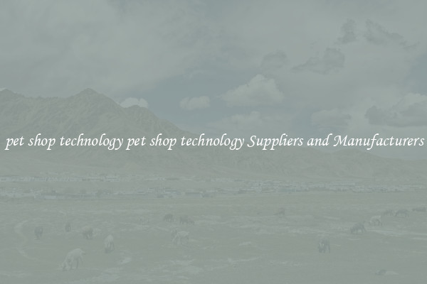 pet shop technology pet shop technology Suppliers and Manufacturers