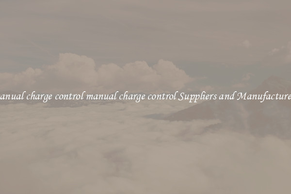 manual charge control manual charge control Suppliers and Manufacturers