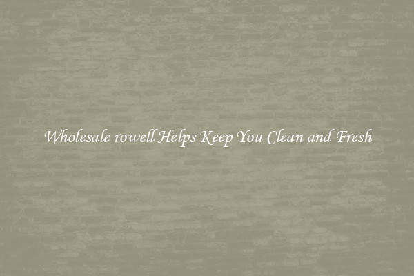 Wholesale rowell Helps Keep You Clean and Fresh