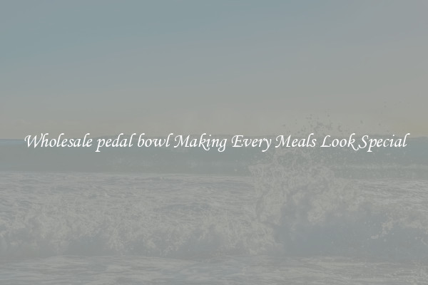 Wholesale pedal bowl Making Every Meals Look Special