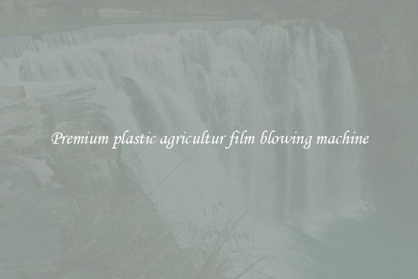 Premium plastic agricultur film blowing machine