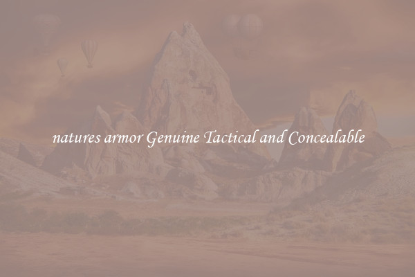natures armor Genuine Tactical and Concealable